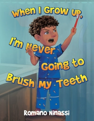 When I Grow Up, I'm Never Going to Brush My Teeth by Ninassi, Romano
