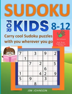 SUDOKU FOR KIDS 8-12 - Carry cool Sudoku puzzles with you wherever you go by Johnson, Jim