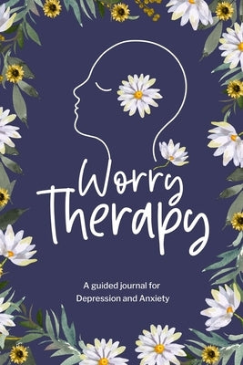 Worry Therapy: A Guided Journal for Depression and Anxiety, Prompt Journal for Women by Paperland