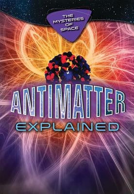 Antimatter Explained by Gaughan, Richard