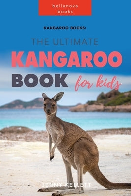 Kangaroo Books: The Ultimate Kangaroo Book for Kids: 100+ Amazing Kangaroo Facts, Photos, Quiz and More by Kellett, Jenny