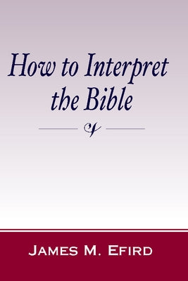 How to Interpret the Bible by Efird, James M.