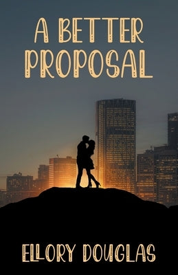A Better Proposal by Douglas, Ellory