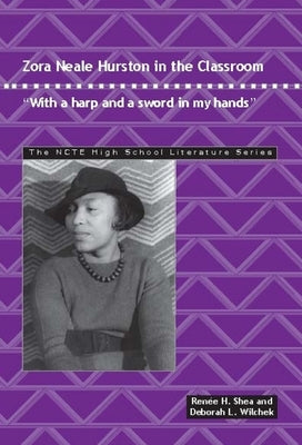 Zora Neale Hurston in the Classroom: With a Harp and a Sword in My Hands by Shea, Renee H.
