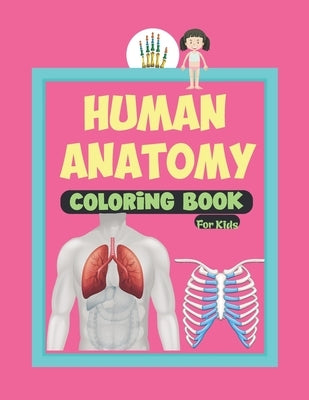 Human Anatomy Coloring Book For Kids: This Human Body Parts Coloring Book And Anatomy Workbook For Boys And Girls -Great Gift Idea for Boys & Girls To by Publication, Ellen Sam