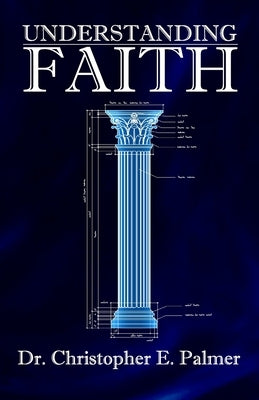 Understanding Faith by Palmer, Christopher E.