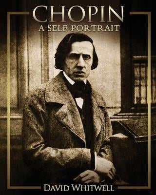 Chopin: A Self-Portrait by Whitwell, David