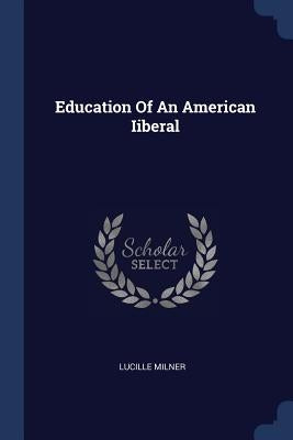 Education Of An American Iiberal by Milner, Lucille
