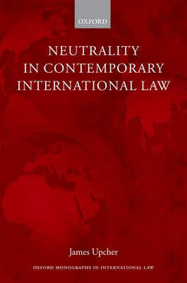 Neutrality in Contemporary International Law by Upcher, James