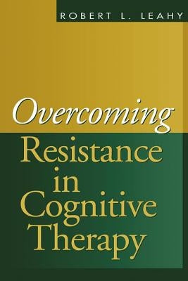 Overcoming Resistance in Cognitive Therapy by Leahy, Robert L.