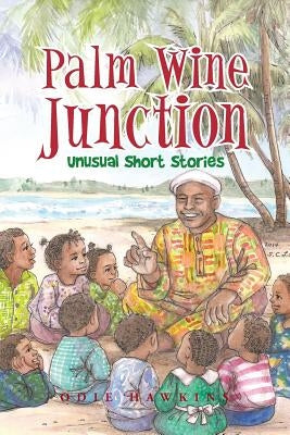 Palm Wine Junction: Unusual Short Stories by Hawkins, Odie
