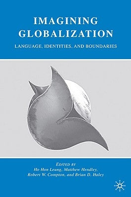 Imagining Globalization: Language, Identities, and Boundaries by Leung, H.