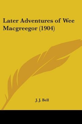 Later Adventures of Wee Macgreegor (1904) by Bell, J. J.
