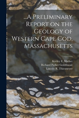 ...A Preliminary Report on the Geology of Western Cape Cod, Massachusetts by Mather, Kirtley F. (Kirtley Fletcher)