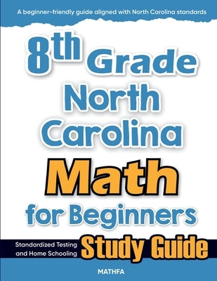 8th Grade North Carolina Math for Beginners: Standardized Testing and Home Schooling Study Guide by Eslamian, Hamid