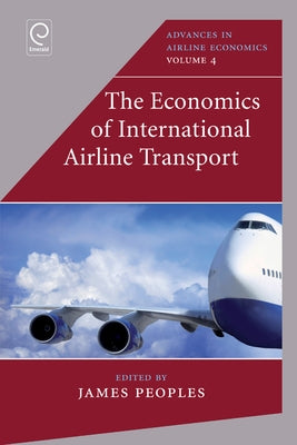 The Economics of International Airline Transport by Peoples, James