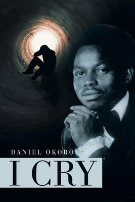 I Cry by Okoro, Daniel