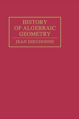 History Algebraic Geometry by Dieudonné, Jean