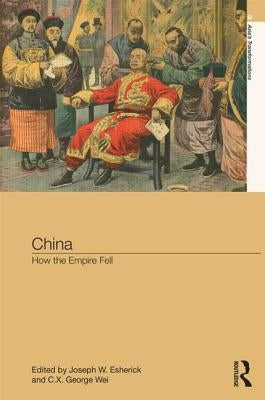 China: How the Empire Fell by Esherick, Joseph