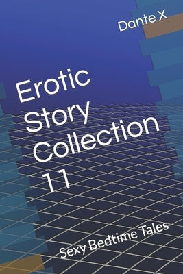 Erotic Story Collection 11: Sexy Bedtime Tales by X, Dante