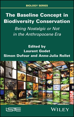 The Baseline Concept in Biodiversity Conservation: Being Nostalgic or Not in the Anthropocene Era by Godet, Laurent