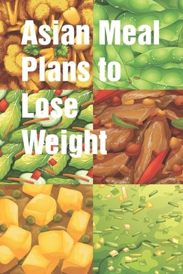 Asian Meal Plans to Lose Weight: Days to Complete This Effective Weight Loss Diet Plan 5-day Chinese diet meal plan can help you reduce belly size The by Barbara, Barbara