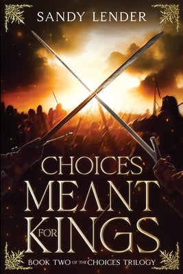 Choices Meant For Kings by Lender, Sandy