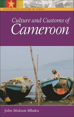 Culture and Customs of Cameroon by Esq, John Mukum Mbaku