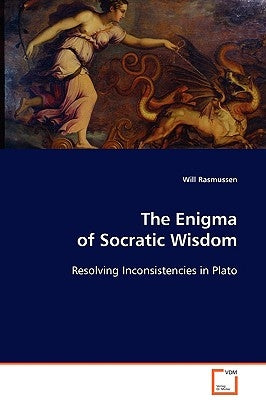 The Enigma of Socratic Wisdom by Rasmussen, Will