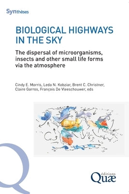 Biological Highways in the Sky: The dispersal of microorganisms, insects and other small life forms via the atmosphere by de, Vleeschouwer François