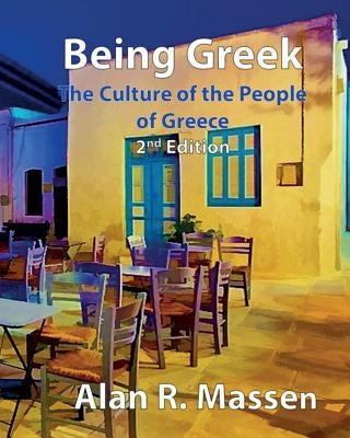 Being Greek - The Culture of the People of Greece by Massen, Alan R.