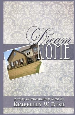 Dream Home by Bush, Kimberley Williams