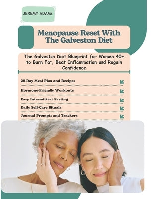 Menopause Reset with the Galveston Diet: The Galveston Diet Blueprint for Women 40+ to Burn Fat, Beat Inflammation and Regain Confidence by Adams, Jeremy