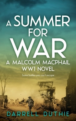 A Summer for War: A Malcolm MacPhail WW1 novel by Duthie, Darrell