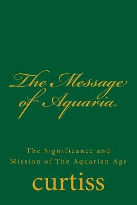 The Message of Aquaria by Curtiss, Frank Homer