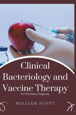 Clinical Bacteriology and Vaccine Therapy by Scott, William