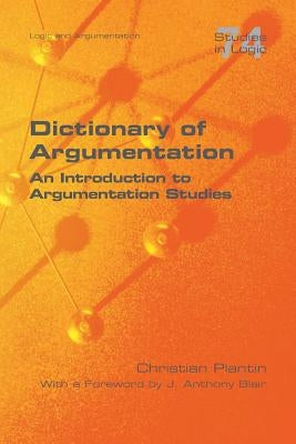 Dictionary of Argumentation: A Introduction to Argumentation Studies by Plantin, Christian