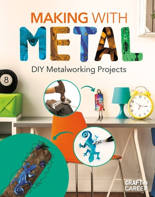 Making with Metal: DIY Metalworking Projects by Rusick, Jessica