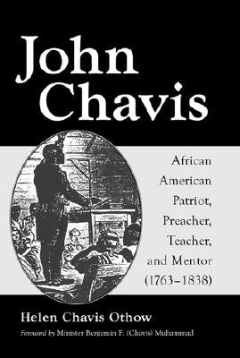 John Chavis: African American Patriot, Preacher, Teacher, and Mentor (1763-1838) by Othow, Helen Chavis