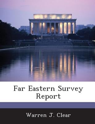 Far Eastern Survey Report by Clear, Warren J.