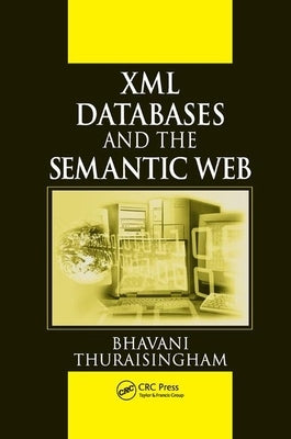 XML Databases and the Semantic Web by Thuraisingham, Bhavani