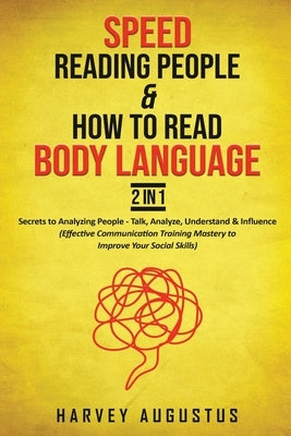 Speed Reading People & How to Read Body Language, 2 in 1: Secrets to Analyzing People - Talk, Analyze, Understand & Influence (Effective Communication by Augustus, Harvey