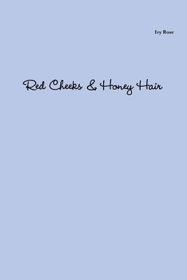 Red Cheeks & Honey Hair by Rose, Ivy