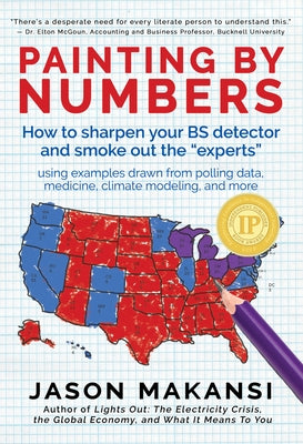 Painting By Numbers: How to sharpen your BS detector and smoke out the "experts" by Makansi, Jason