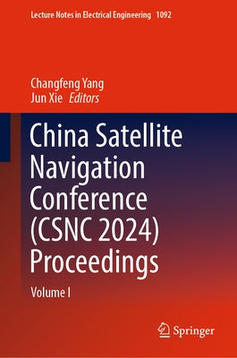 China Satellite Navigation Conference (Csnc 2024) Proceedings: Volume I by Yang, Changfeng