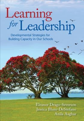 Learning for Leadership: Developmental Strategies for Building Capacity in Our Schools by Drago-Severson, Eleanor