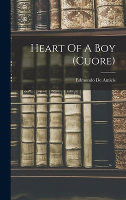 Heart Of A Boy (cuore) by Amicis, Edmondo De