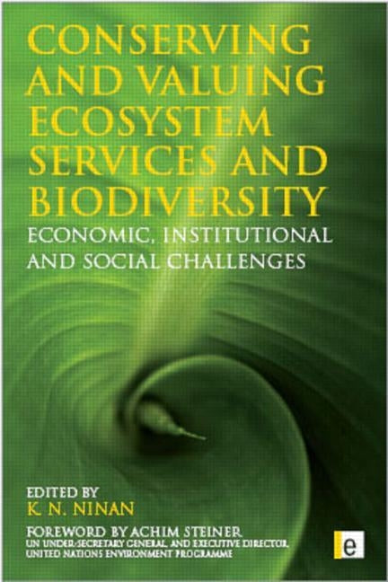 Conserving and Valuing Ecosystem Services and Biodiversity: Economic, Institutional and Social Challenges by Ninan, K. N.