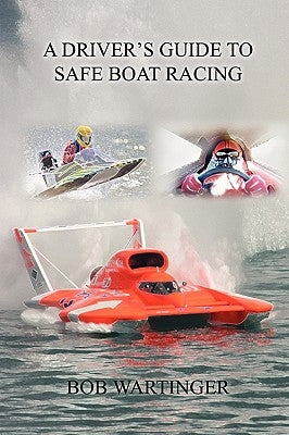 A Driver's Guide to Safe Boat Racing by Wartinger, Bob