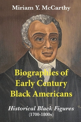 Biographies of Early Century Black Americans: Historical Black Figures (1700s - 1800s) by Dodge, Sandra L.